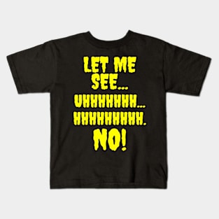 Let me see...Hhhhhhhh...NO! Kids T-Shirt